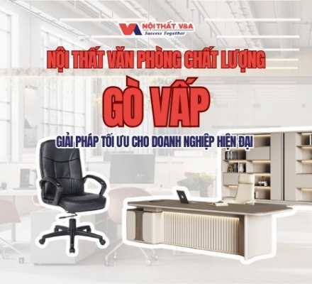Nội thất văn phòng chất lượng Gò Vấp – Giải pháp tối ưu cho doanh nghiệp hiện đại