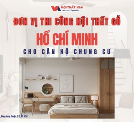 Đơn Vị Thi Công Nội Thất Gỗ Hồ Chí Minh Cho Căn Hộ Chung Cư