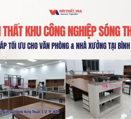 Nội thất khu công nghiệp Sóng Thần – Giải pháp tối ưu cho văn phòng tại Bình Dương