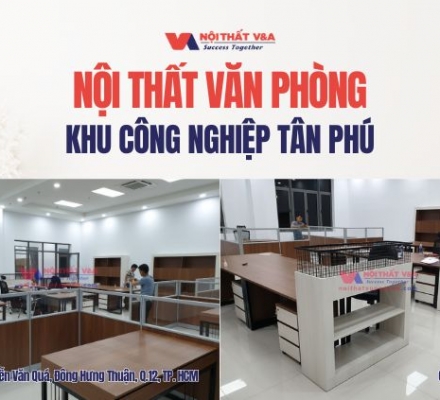 Nội Thất Văn Phòng Khu Công Nghiệp Tân Phú – Giải Pháp Thi Công Trọn Gói, Giá Xưởng