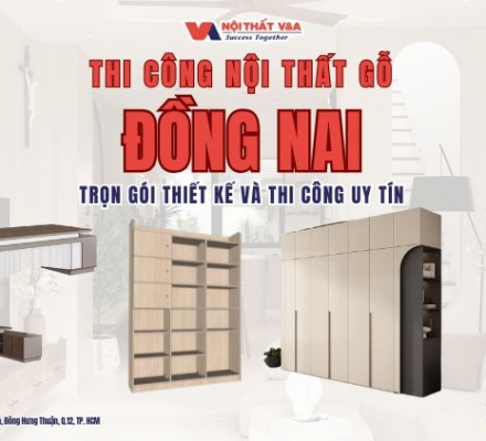 Thi Công Nội Thất Gỗ Đồng Nai - Trọn Gói Thiết Kế Và Thi Công Uy Tín 