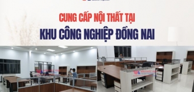Cung cấp nội thất tại khu công nghiệp Đồng Nai