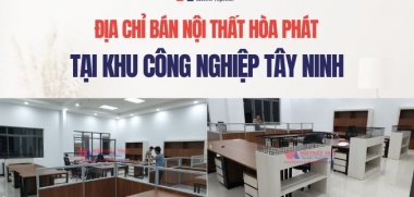 Địa chỉ bán nội thất Hòa Phát tại khu công nghiệp Tây Ninh