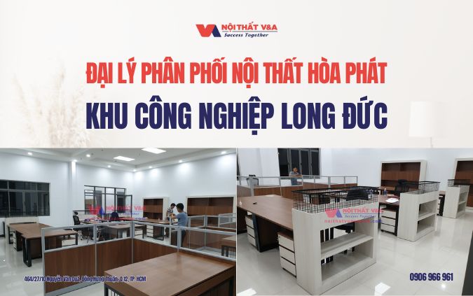 Đại lý phân phối nội thất Hòa Phát khu công nghiệp Long Đức
