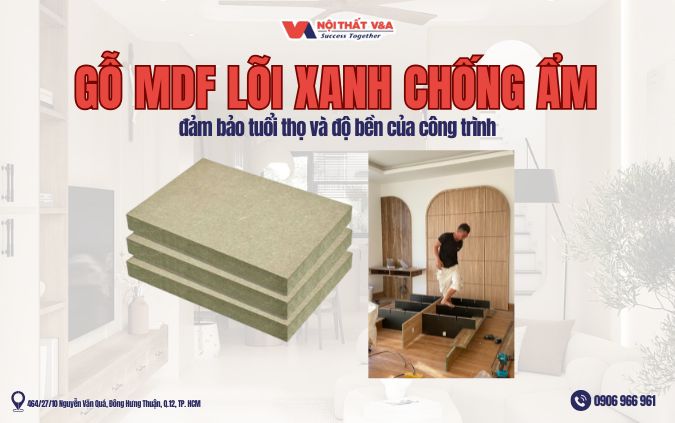 Gỗ MDF lõi xanh chống ẩm đảm bảo tuổi thọ