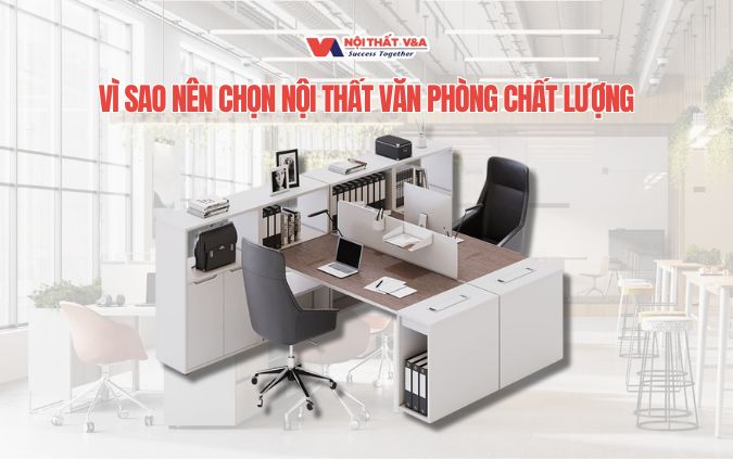 Vì sao nên chọn nội thất văn phòng chất lượng Gò Vấp