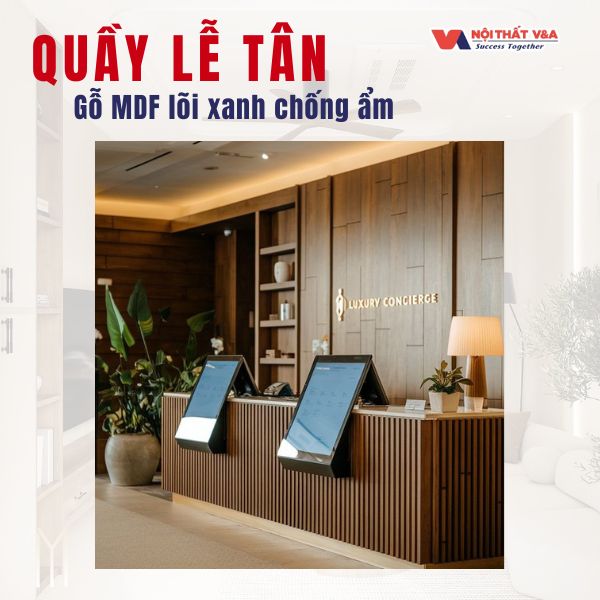 Quầy lễ tân - Gỗ MDF lõi xanh chống ẩm